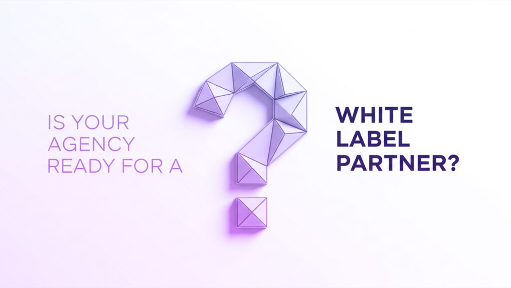 Geometric question mark asking if your agency is ready for a white label partner to solve growth challenges