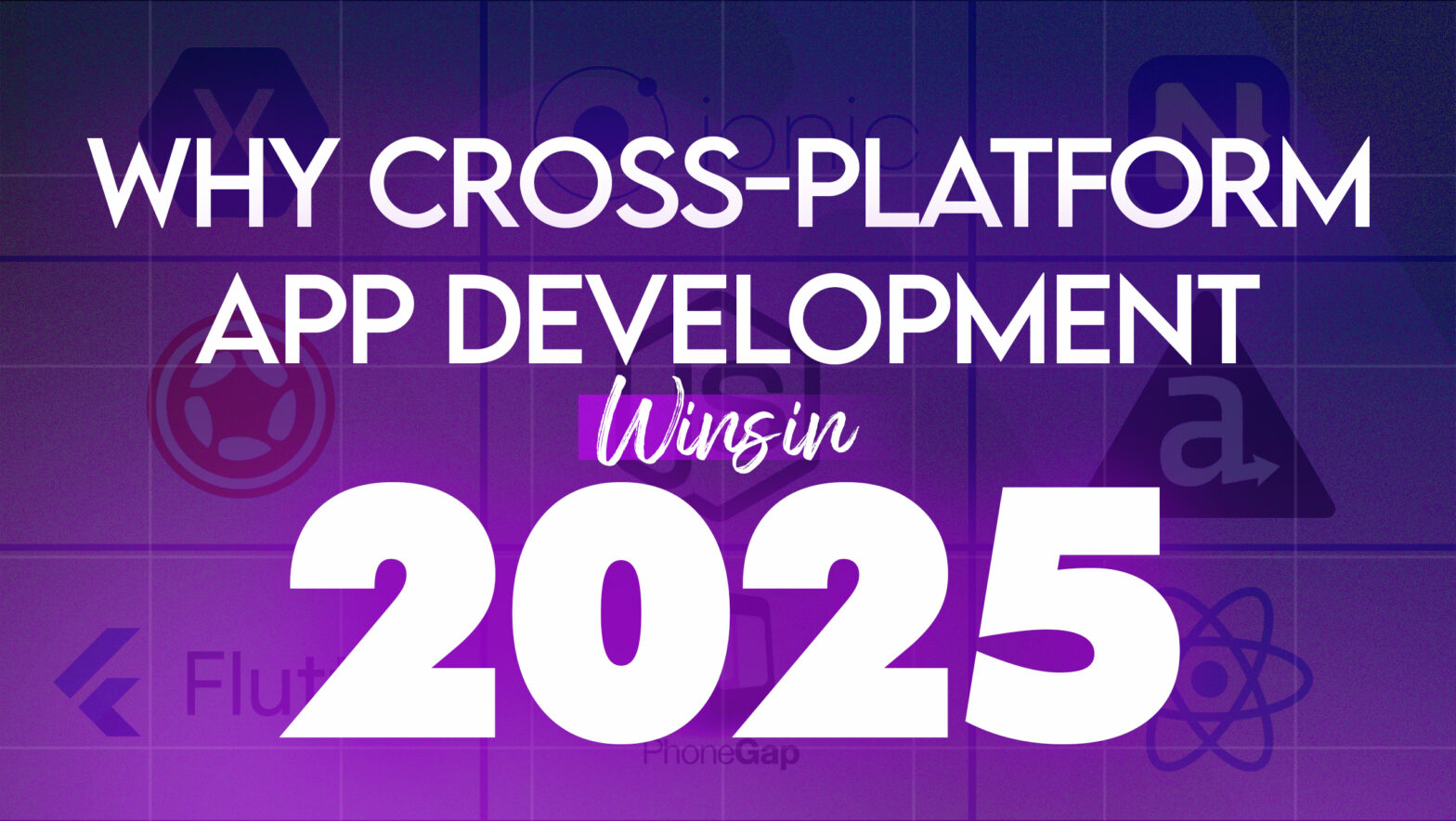 Featured image showing the title ‘Why Cross-Platform App Development Wins in 2025’ with icons of popular frameworks like Flutter, React Native, Ionic, and Xamarin, representing modern cross-platform mobile development trends.