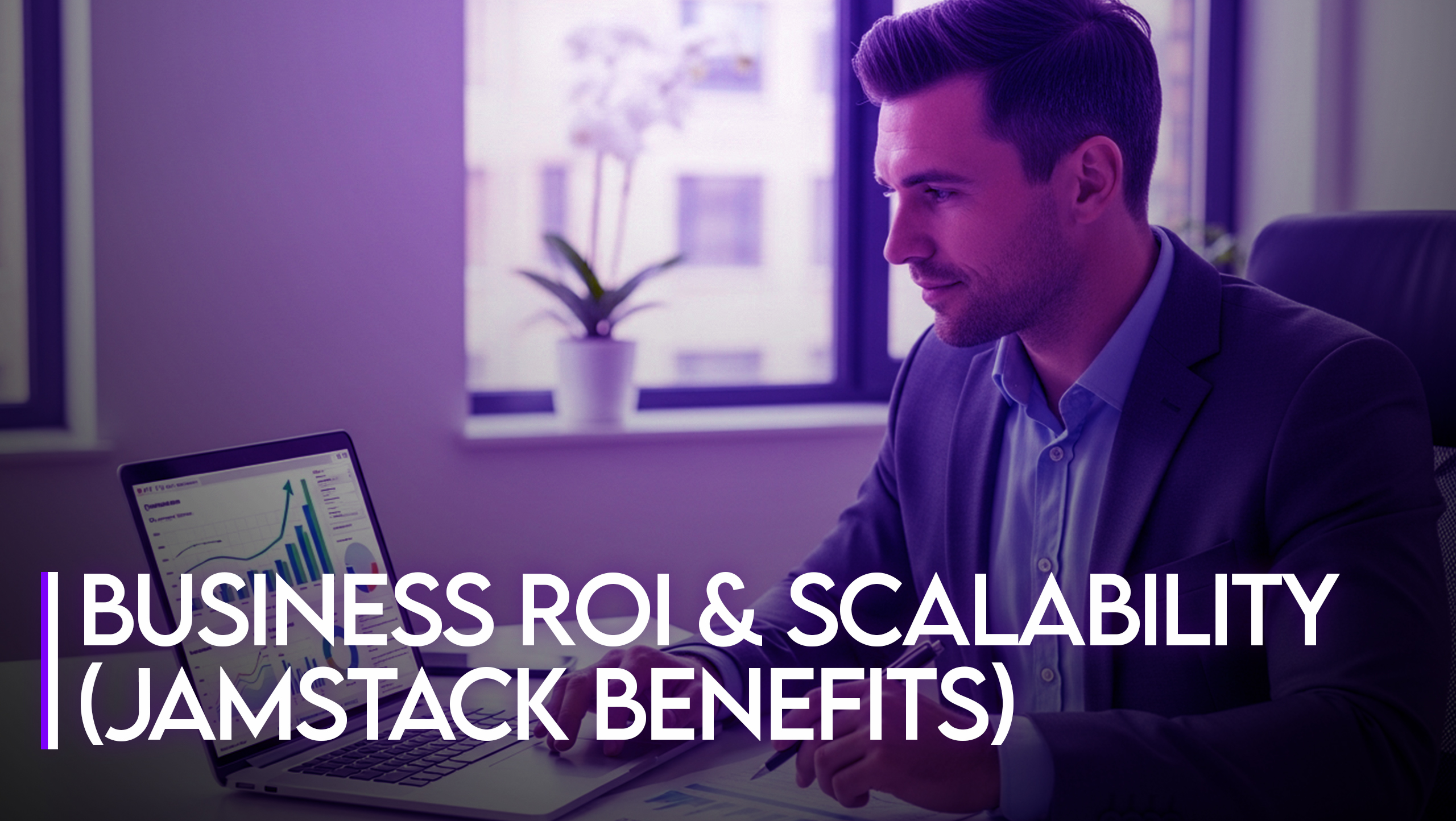 Jamstack benefits for business: realizing high ROI and effortless scalability through modern web architecture.